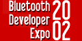 Bluetooth Developers Exhibition, Official Developer Conference of the Bluetooth SIG, 10 - 12 December 2002, San Jose Convention Center, California, USA